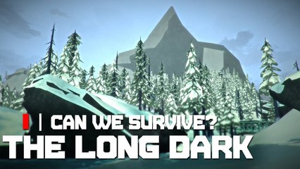 The Long Dark :: Part 1 - Can We Survive?