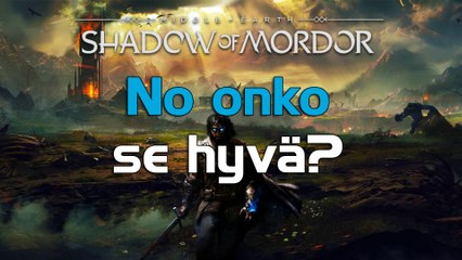 Middle-earth: Shadow of Mordor... No onko se hyvä?