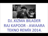 Raj Kapoor - Awaara Tekno Remix 2014 Dj Kızma Bilader.