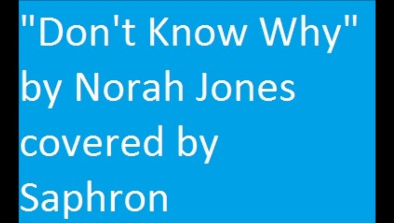 "Dont Know Why" by Norah Jones covered by Saphron