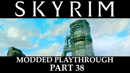 Skyrim Modded Playthrough - Part 38