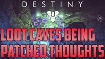 Destiny - Loot Caves Being Patched Thoughts Commentary (Destiny Loot Caves Being Patched)