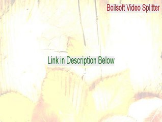 Boilsoft Video Splitter Download [Instant Download 2015]