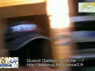 Quand Gaëtan se lâche ...