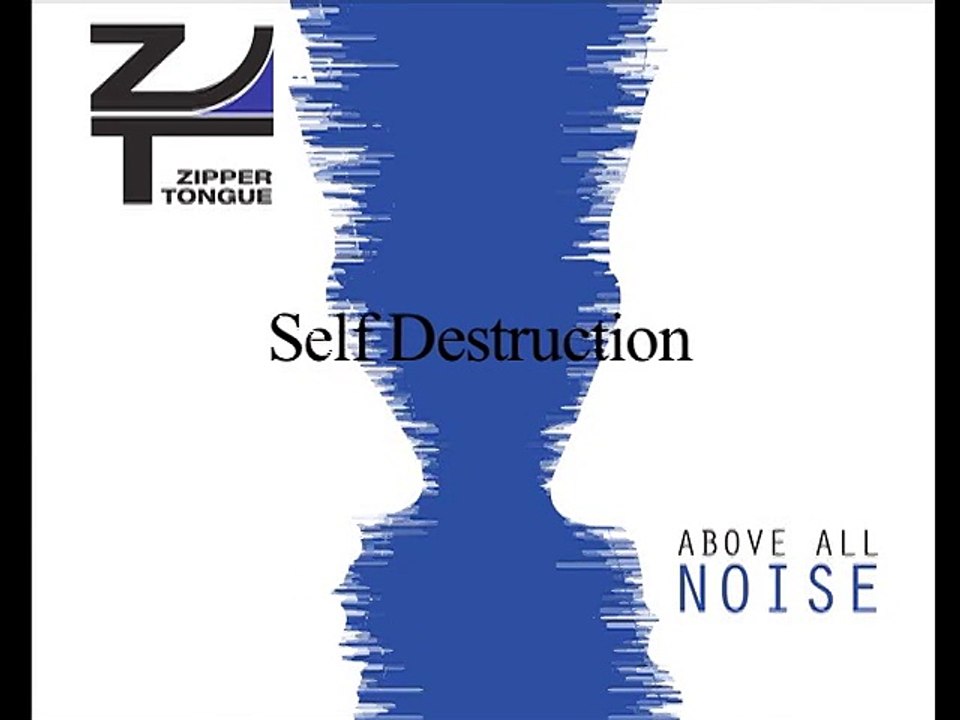 Self Destruction by Zipper Tongue, from the Album 'Above All Noise'