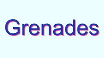 How to Pronounce Grenades