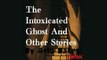 The Intoxicated Ghost And Other Stories by Arlo BATES | Horror & Supernatural Fiction | FULL AudioBook