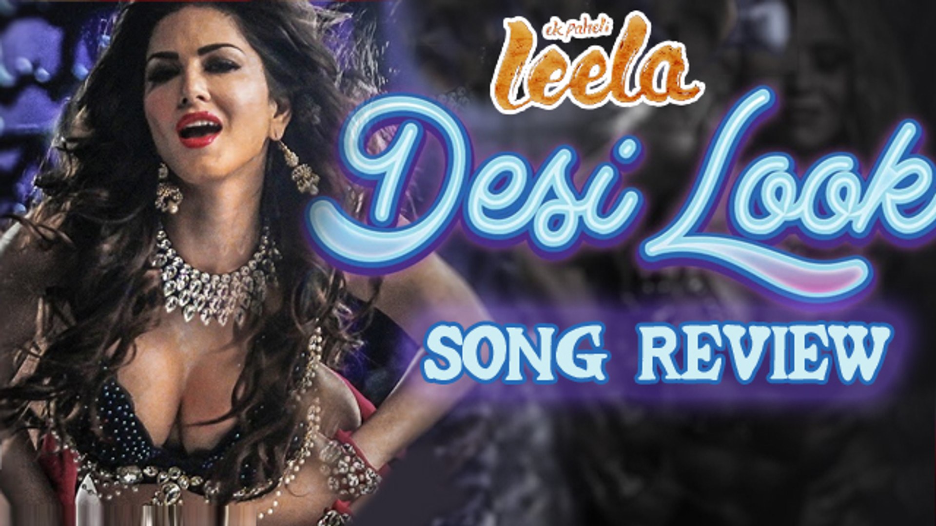 DESI LOOK Video Song Review Ft. Sunny Leone | Ek Paheli Leela - video  Dailymotion