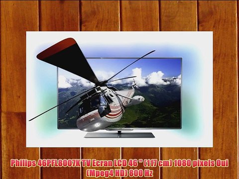 Philips 46PFL8007K TV Ecran LCD 46 (117 cm) 1080 pixels Oui (Mpeg4 HD) 800 Hz