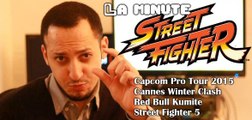 La minute STREET FIGHTER #7 : Capcom Pro Tour, Red Bull Kumite, Cannes Winter Clash, SF5