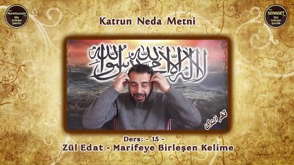 Katrun Neda Metni 15.Ders Zül Edat - Marifeye Birleşen Kelime