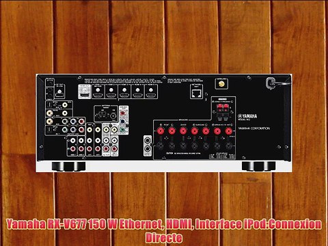 Yamaha RX-V677 150 W Ethernet HDMI Interface iPod:Connexion Directe