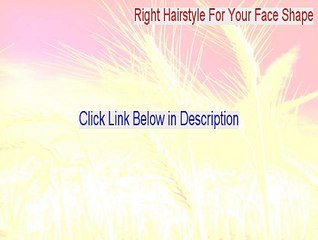 Right Hairstyle For Your Face Shape Cracked (right hairstyle for your face shape downloads 2015)
