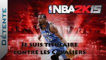 [Vidéo Détente] NBA 2K15 : Je suis titulaire contre les Cavaliers