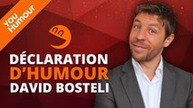 DAVID BOSTELI - Déclaration d'Humour