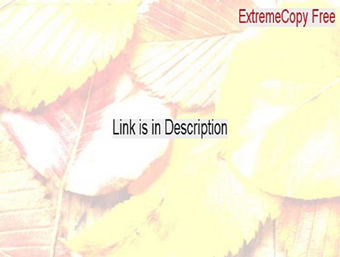 ExtremeCopy Free (32-bit) Key Gen (Download Now)