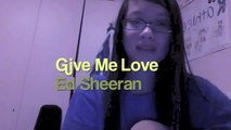 Give Me Love - Ed Sheeran (Cover)