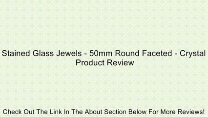 Stained Glass Jewels - 50mm Round Faceted - Crystal Review