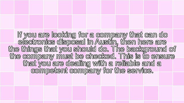 Tips In Choosing A Company For Electronics Disposal In The Area