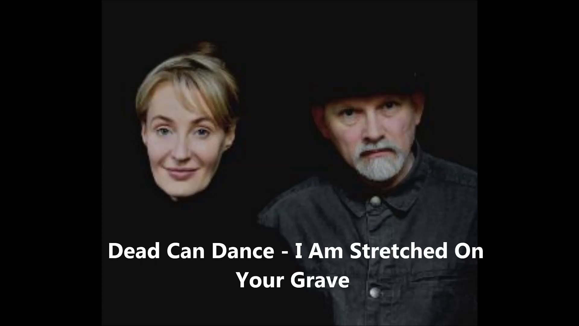 Dead Can Dance I Am Stretched On Your Grave Video Dailymotion And i'll lie here forever. dead can dance i am stretched on your grave