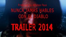 Trailer 2014 (NUNCA JAMAS HABLES CON EL DIABLO)