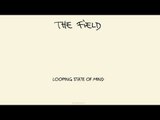 The Field - Looping State of Mind 'Looping State of Mind' Album