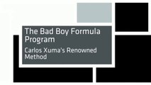 The Bad Boy Formula Program - Carlos Xuma's Renowned Method