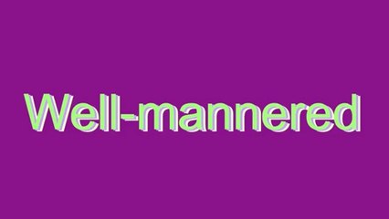 How to Pronounce Well-mannered