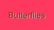 How to Pronounce Butterflies