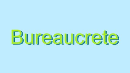 How to Pronounce Bureaucrete
