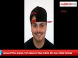 Alman Polisi Aranan Türk Gencini İhbar Edene Bin Euro Ödül Verecek