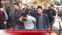 İstanbul Üniversitesi’nde öğrenci kavgası 26 gözaltı