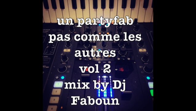 un partyfab pas comme les autres vol 2 mix by Dj Faboun ( D-Jay Faboun )