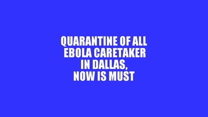 QUARANTINE OF ALL EBOLA CARETAKERS IS A MUST