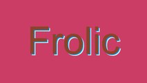 How to Pronounce Frolic