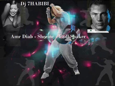 Dj 7HABIBI Amr Diab - Sherine - Fadl Shaker
