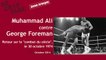 Muhammad Ali contre George Foreman : retour sur le combat du siècle