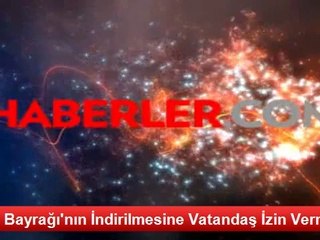 Türk Bayrağı'nın İndirilmesine Vatandaş İzin Vermedi
