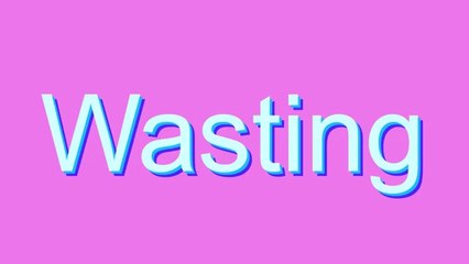 How to Pronounce Wasting