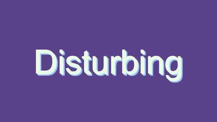 How to Pronounce Disturbing