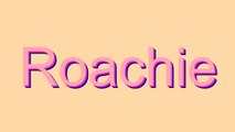 How to Pronounce Roachie