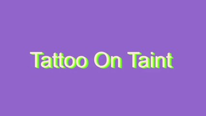 How to Pronounce Tattoo On Taint