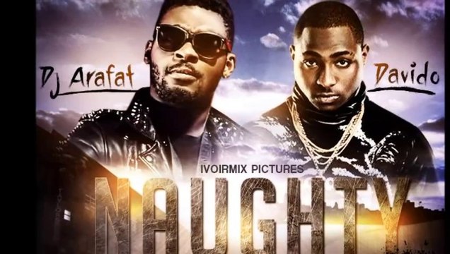 Davido ft DJ Arafat – Naughty (Audio) by Dj NO du Mix