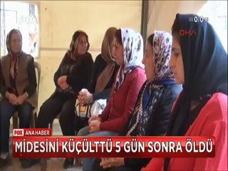 Zayıflama uğruna midesini küçülten talihsiz kadın 5 gün sonra hayatını kaybetti