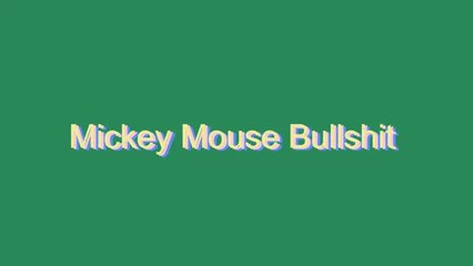 How to Pronounce Mickey Mouse Bullshit