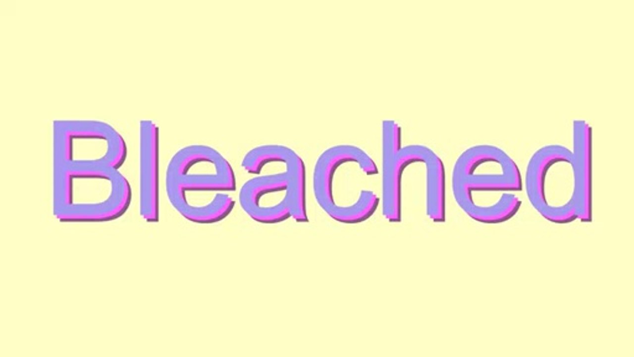 How to Pronounce Bleached