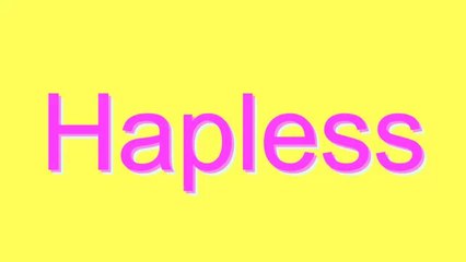 How to Pronounce Hapless