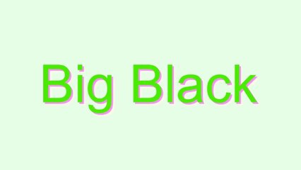 How to Pronounce Big Black