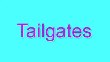 How to Pronounce Tailgates