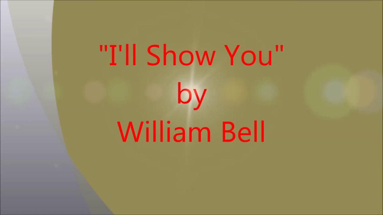 William Bell: I'll Show You